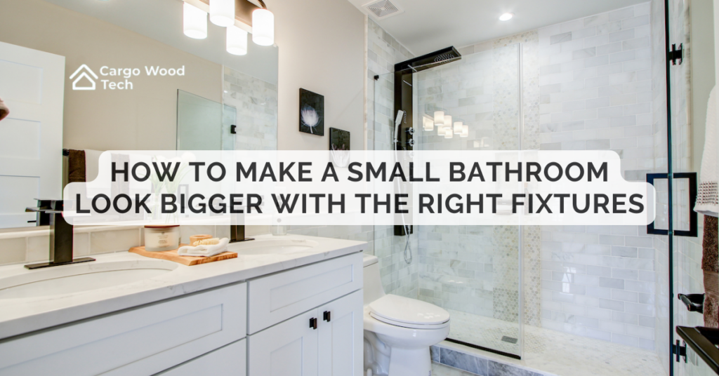 How to Make a Small Bathroom Look Bigger with the Right Fixtures